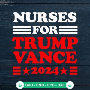 Nurses For Trump Vance 2024 SVG file for cricut cutting machine