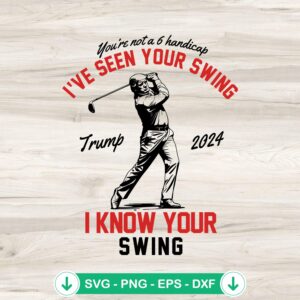 I've Seen Your Swing cricut svg file - Funny Trump Golf 2024