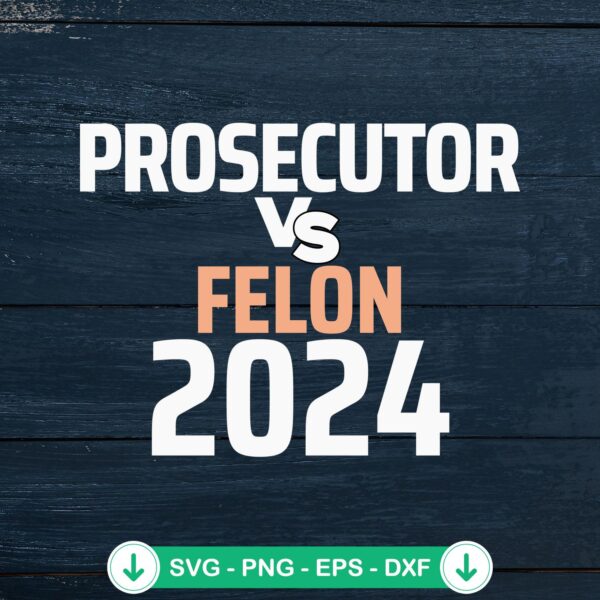 Prosecutor Vs Felon 2024 SVG file for Cricut cutting machine