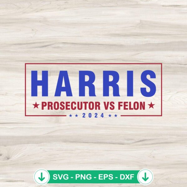 Harris Prosecutor Vs Felon 2024 SVG file for Cricut