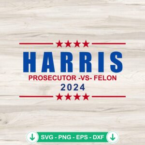 Harris Prosecutor Vs Felon 2024 SVG file for Cricut cutting machine