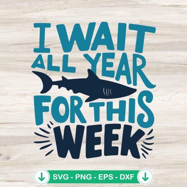 I Wait All Year For This Week SVG file for Shark Week crafts