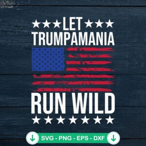Let Trumpamania Run Wild US Flag SVG file for cutting machine
