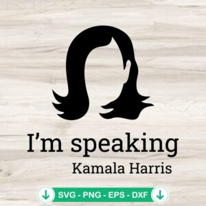 I'm Speaking Kamala Harris SVG file - cricut svg cutting file