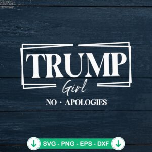 Trump Girl No Apologies SVG file for Cricut cutting machine