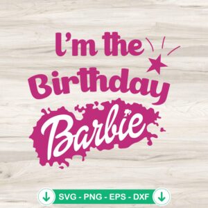 I'm The Birthday Barbie svg file for cutting machine