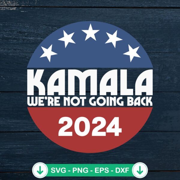 Kamala We're Not Going Back SVG file for Cricut cutting machine