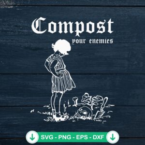 Compost Your Enemies SVG file - funny gardening cut file