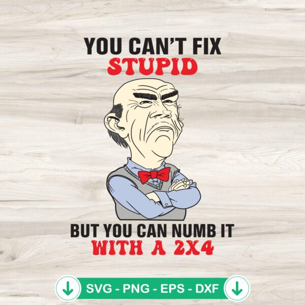Jeff Dunham You Can't Fix Stupid SVG file, cricut svg cutting file
