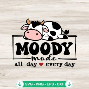 Moody Mode All Day Every Day svg file for dairy cattle meme