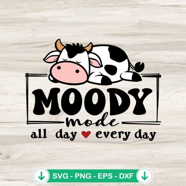 Moody Mode All Day Every Day svg file for dairy cattle meme