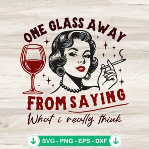 One Glass Away From Saying Vintage SVG file for Cricut and cutting file
