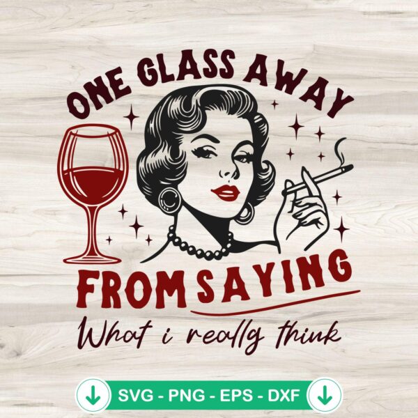 One Glass Away From Saying Vintage SVG file for Cricut and cutting file