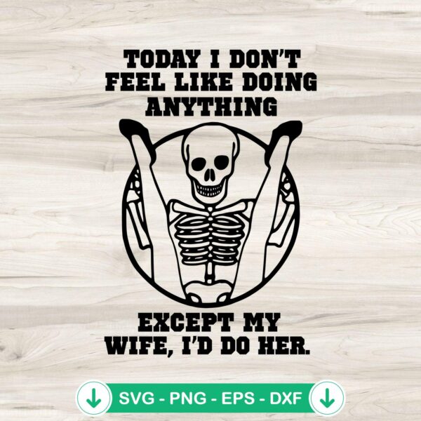 Today I Don't Feel Like Doing Anything SVG file for Halloween