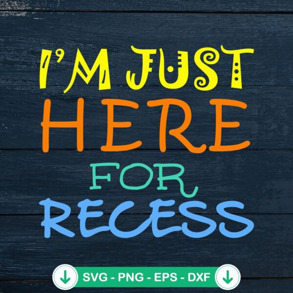 I'm Just Here For Recess svg file - Cricut cut file