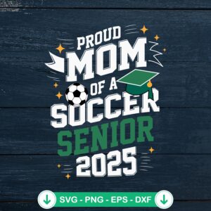 Proud Mom Of A Soccer Senior 2025 SVG file for Cricut cutting