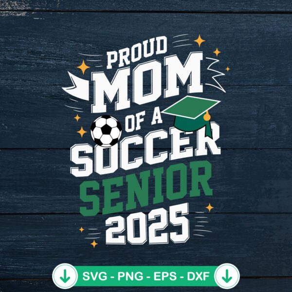 Proud Mom Of A Soccer Senior 2025 SVG file for Cricut cutting