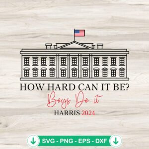 How Hard Can It Be SVG file for Kamala Harris 2024 crafts