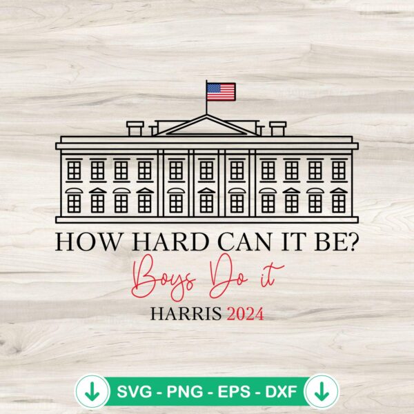 How Hard Can It Be SVG file for Kamala Harris 2024 crafts