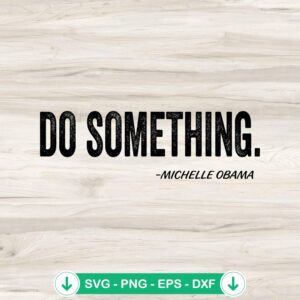 Do Something Michelle Obama svg file for Cricut cutting machine