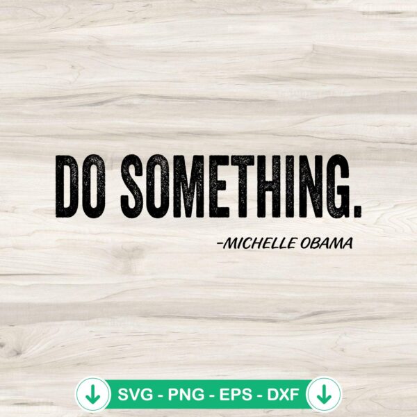 Do Something Michelle Obama svg file for Cricut cutting machine