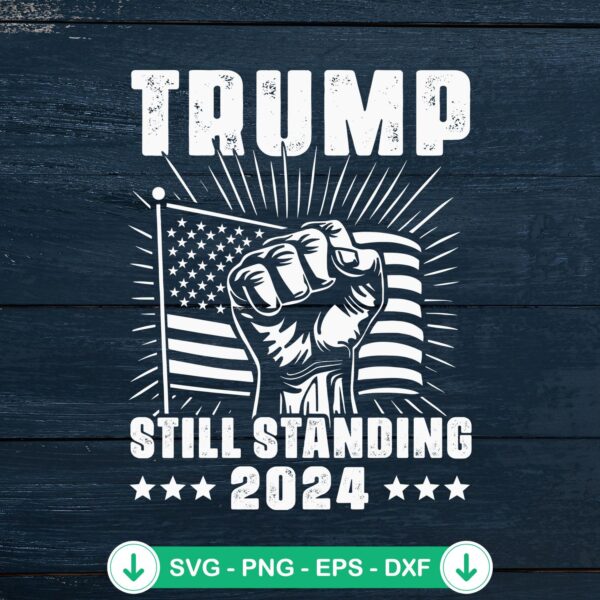 Trump Still Standing 2024 SVG file with American flag design