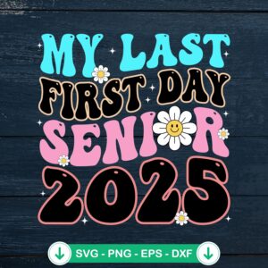 My Last First Day Senior 2025 SVG file for Cricut cutting machine