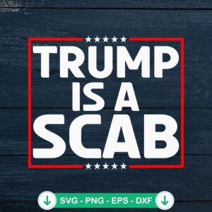 Trump Is A Scab SVG file for cricut cutting machines