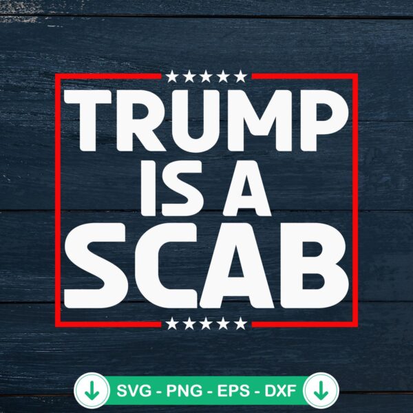 Trump Is A Scab SVG file for cricut cutting machines