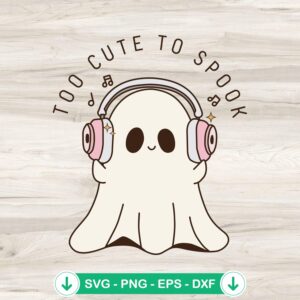 Cute Ghost Too Cute To Spook SVG file for cutting machines