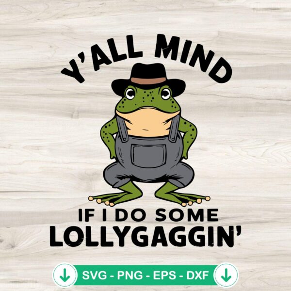 Y'all Mind If I Do Some Lollygagging SVG file for cutting machine
