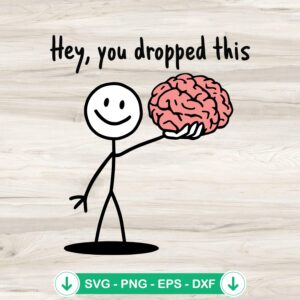 Hey You Dropped This Brain svg file for cricut cutting machine