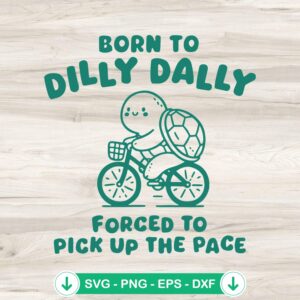 Turtle Born To Dilly Dally SVG file for cricut cutting machine