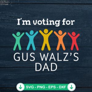 I'm Voting For Gus Walz's Dad SVG file for Cricut cutting machine