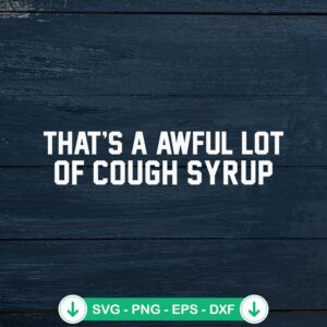 Funny quote SVG file for That's A Awful Lot Of Cough Syrup