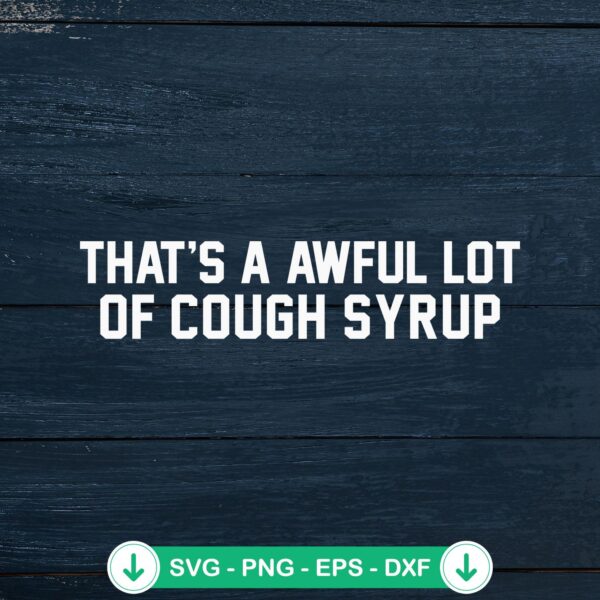 Funny quote SVG file for That's A Awful Lot Of Cough Syrup