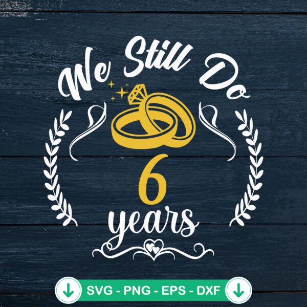 We Still Do 6 Years SVG file for couple anniversary crafts