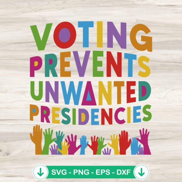 Voting Prevents Unwanted Presidencies svg file for Cricut