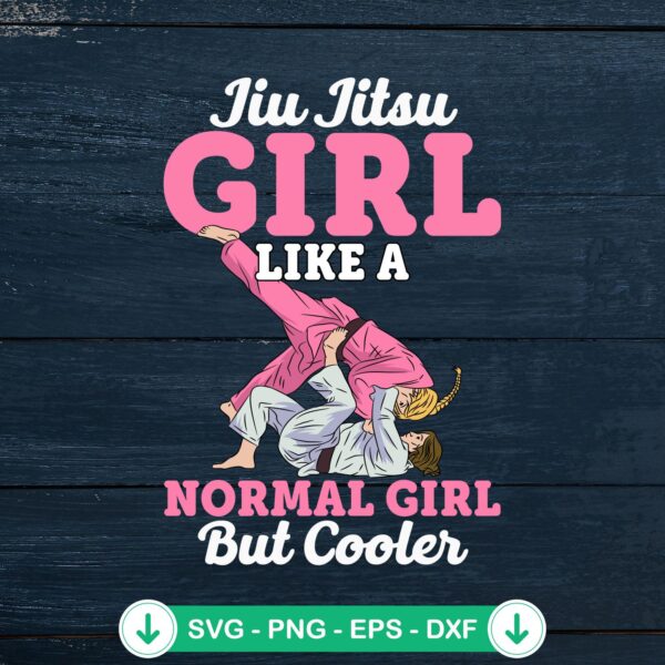 Jiu Jitsu Girl Like A Normal Girl SVG file for cricut cutting machine