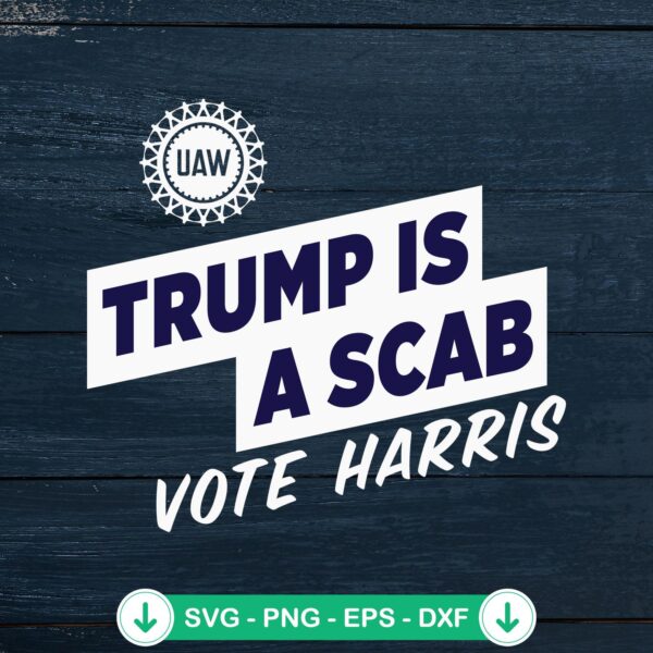 UAW Trump Is A Scab Vote Harris svg file for cutting