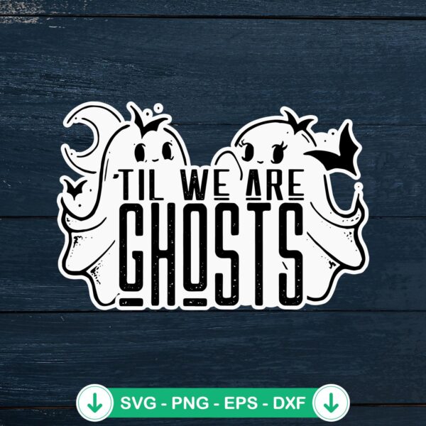 Til We Are Ghosts retro svg file for Halloween couple gift