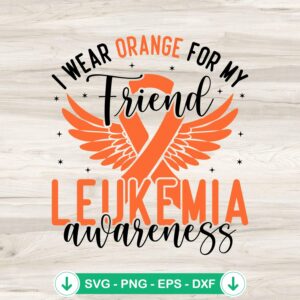 I Wear Orange For My Friend SVG file - Leukemia awareness cricut svg cut file