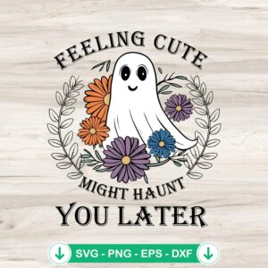 mockup-225152.jpg Feeling Cute Might Haunt SVG - Halloween ghost cutting file