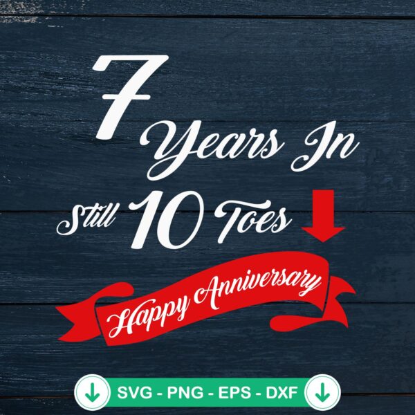 7 Years In Still 10 Toes SVG file for anniversary crafts