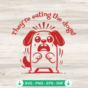 Funny They’re Eating The Dogs SVG file for Cricut and cutting machine