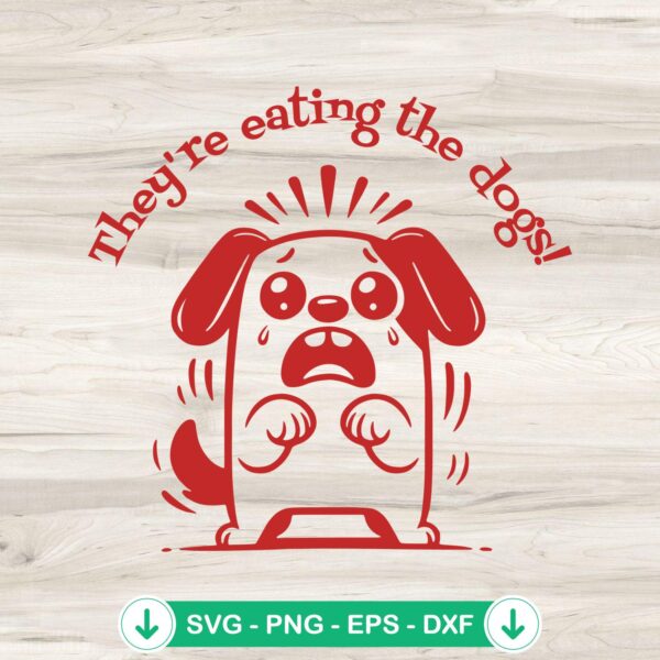 Funny They’re Eating The Dogs SVG file for Cricut and cutting machine