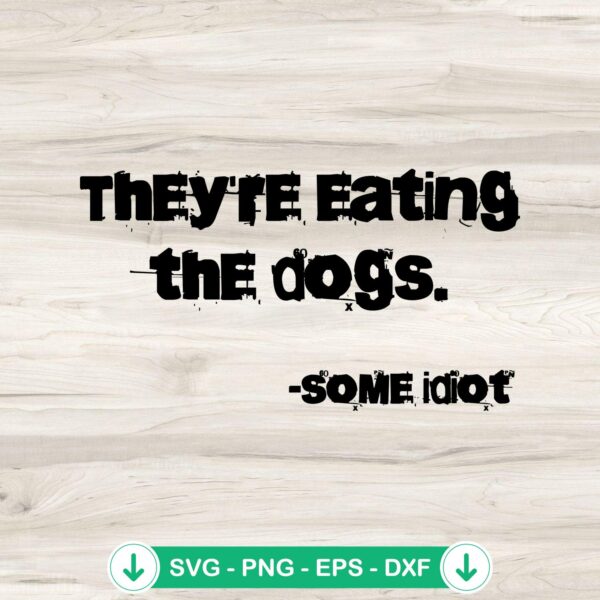 They're Eating The Dogs SVG file for cutting machines