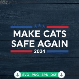 Make Cats Safe Again 2024 SVG file, cricut svg cutting file