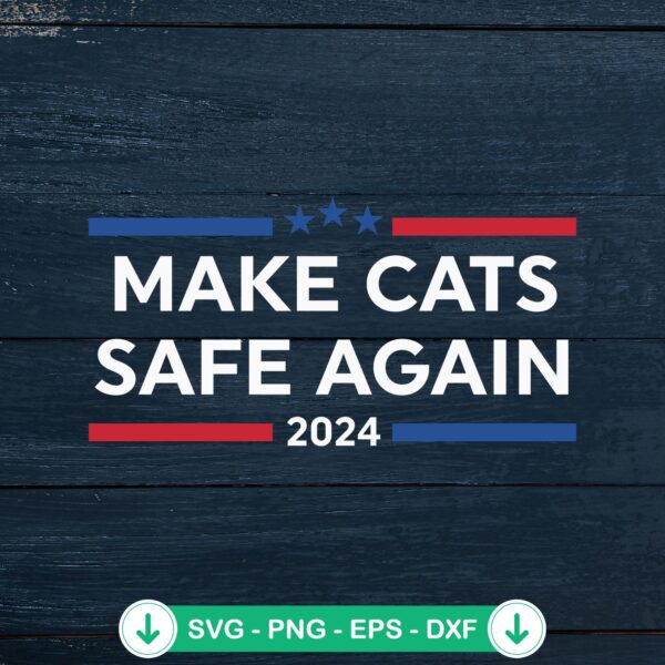 Make Cats Safe Again 2024 SVG file, cricut svg cutting file