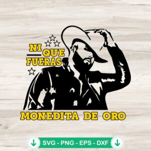 Ni Que Fueras Monedita De Oro SVG file for Cricut cutting machine